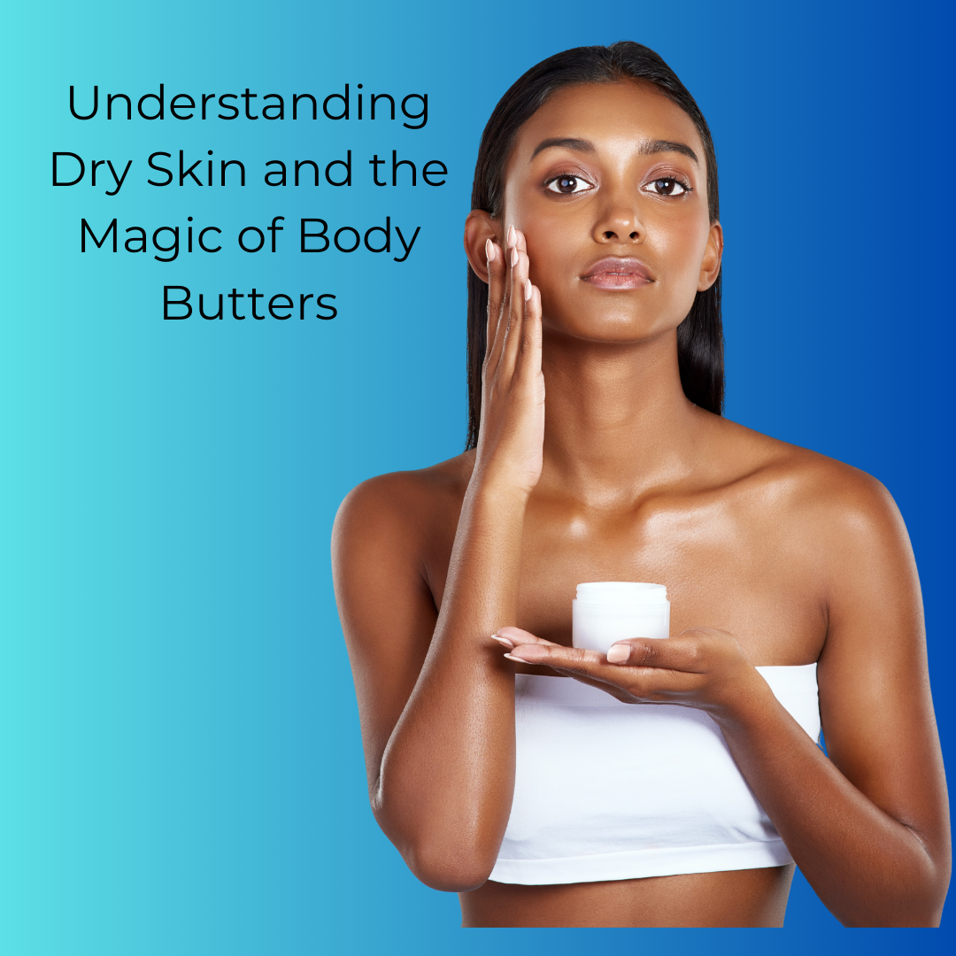 An image of a person applying body butter from an open container to their shoulder, with the text ‘Understanding Dry Skin and the Magic of Body Butters’ on a blue background